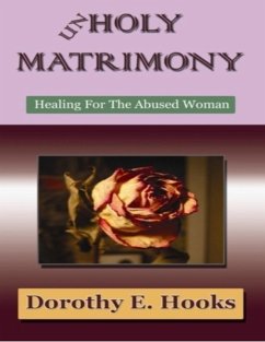 Cover Unholy Matrimony: Healing For The Abused Woman (Abuse Recovery, #3) (eBook, ePUB)