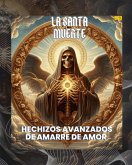 La Santa Muerte: Hechizos Avanzados de Amarre de Amor (La Santa Muerte: Amarres imposibles de amor, #2) (eBook, ePUB) La Santa Muerte: Hechizos Avanzados de Amarre de Amor (La Santa Muerte: Amarres imposibles de amor, #2) (eBook, ePUB)