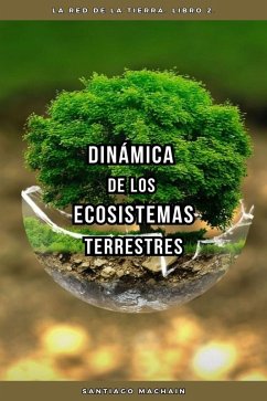 Dinámica de los Ecosistemas Terrestres (La Red de la Tierra, #2) (eBook, ePUB) - Machain, Santiago