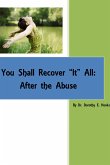 You Shall Recover "It" All: After the Abuse (Abuse Recovery, #2) (eBook, ePUB) You Shall Recover "It" All: After the Abuse (Abuse Recovery, #2) (eBook, ePUB)