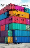 Shattered Lives: Breaking Free From Human Trafficking (eBook, ePUB) Shattered Lives: Breaking Free From Human Trafficking (eBook, ePUB)