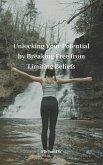 Unlocking Your Potential by Breaking Free from Limiting Beliefs (eBook, ePUB)