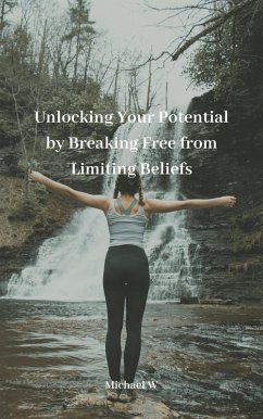 Cover Unlocking Your Potential by Breaking Free from Limiting Beliefs (eBook, ePUB)