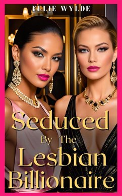 Seduced by the Lesbian Billionaire (eBook, ePUB) - Wylde, Ellie