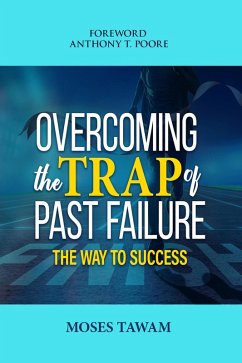 Overcoming the Trap of Past Failure-the Way to Success (eBook, ePUB) - Tawam, Moses