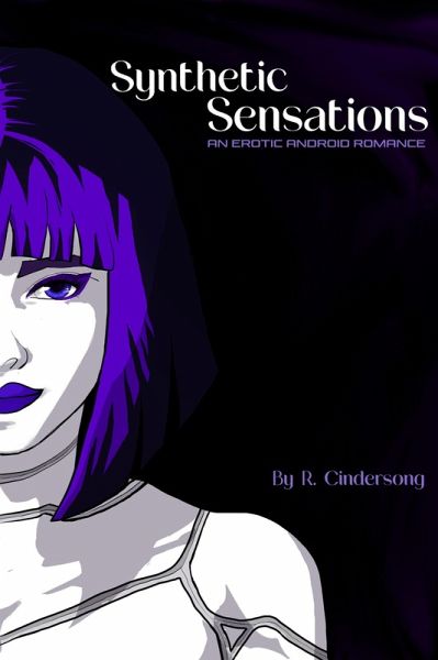 Synthetic Sensations: An Erotic Android Romance (eBook, ePUB) Synthetic Sensations: An Erotic Android Romance (eBook, ePUB)