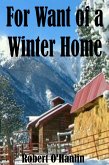 For Want of a Winter Home (eBook, ePUB) For Want of a Winter Home (eBook, ePUB)