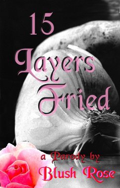 15 Layers Fried (eBook, ePUB) - Rose, Blush