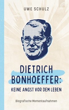 Dietrich Bonhoeffer: Keine Angst vor dem Leben (eBook, ePUB) - Schulz, Uwe