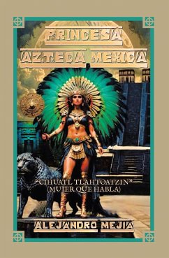 PRINCESA AZTECA MEXICA (eBook, ePUB) - Mejia, Alejandro