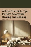 Airbnb Essentials: Tips for Safe, Successful Hosting and Booking (eBook, ePUB) Airbnb Essentials: Tips for Safe, Successful Hosting and Booking (eBook, ePUB)