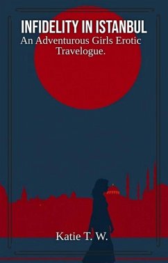 Cover Infidelity In Istanbul (An Adventurous Girls Erotic Travelogue, #4) (eBook, ePUB)