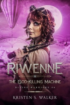 Riwenne & the God-Killing Machine (Divine Warriors, #8) (eBook, ePUB) - Walker, Kristen S.