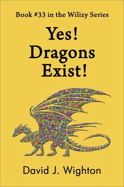 Yes! Dragons Exist! (Wilizy, #33) (eBook, ePUB) Yes! Dragons Exist! (Wilizy, #33) (eBook, ePUB)