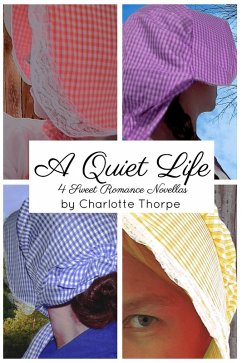 A Quiet Life: 4 Sweet Romance Novellas (eBook, ePUB) - Thorpe, Charlotte