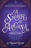 A Splash of Arcana (The Pobyd Perfections Bakery Series, #2) (eBook, ePUB) A Splash of Arcana (The Pobyd Perfections Bakery Series, #2) (eBook, ePUB)