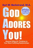 God Adores You! Beyond Either/Or Thinking to Your Most Fulfilling Relationships (eBook, ePUB) God Adores You! Beyond Either/Or Thinking to Your Most Fulfilling Relationships (eBook, ePUB)