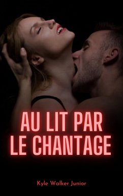 Au lit par le chantage (eBook, ePUB) - Junior, Kyle Walker