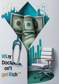Why Doctors Don't Get Rich: Barriers and How to crack them (eBook, ePUB) Why Doctors Don't Get Rich: Barriers and How to crack them (eBook, ePUB)