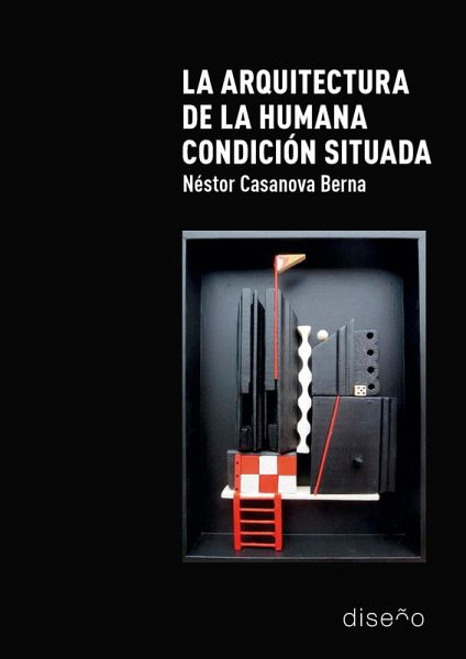 LA ARQUITECTURA DE LA HUMANA CONDICIÓN SITUADA (eBook, PDF) LA ARQUITECTURA DE LA HUMANA CONDICIÓN SITUADA (eBook, PDF)