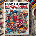 How to Draw Manga, Anime, Comics, and More: The Ultimate Guide (How to draw Manga,Anime and Comics, #5) (eBook, ePUB)