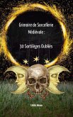 Grimoire de Sorcellerie Médiévale : 30 Sortilèges Oubliés (eBook, ePUB)