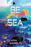 Be the Sea (eBook, ePUB) Be the Sea (eBook, ePUB)