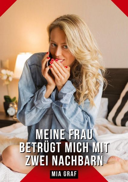 Meine Frau betrügt mich mit zwei Nachbarn Meine Frau betrügt mich mit zwei Nachbarn
