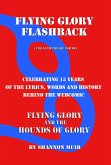 Flying Glory Flashback - 15th Anniversary Edition: Celebrating 15 Years of the Lyrics, Words, and History Behind the Webcomic Flying Glory and the Hounds of Glory (eBook, ePUB) Flying Glory Flashback - 15th Anniversary Edition: Celebrating 15 Years of the Lyrics, Words, and History Behind the Webcomic Flying Glory and the Hounds of Glory (eBook, ePUB)