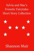 Sylvia and Mac's Frenetic Fairytales Short Story Collection (eBook, ePUB) Sylvia and Mac's Frenetic Fairytales Short Story Collection (eBook, ePUB)
