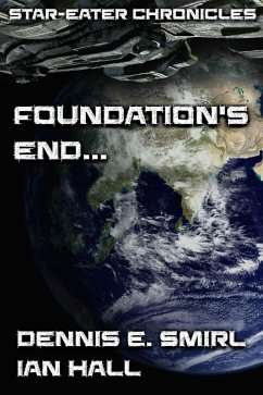 Star-Eater Chronicles 4. Foundation's End... (eBook, ePUB) - Smirl, Dennis E.; Ian Hall