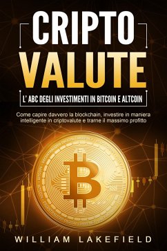 Cover CRIPTOVALUTE - l'ABC degli investimenti in Bitcoin e Altcoin: come capire davvero la blockchain, investire in maniera intelligente in criptovalute e trarne il massimo profitto (eBook, ePUB)