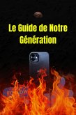 Le Guide de Notre Génération (eBook, ePUB) Le Guide de Notre Génération (eBook, ePUB)