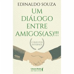 Um diálogo entre amigos (as)!!! (eBook, ePUB) - Souza, Edinaldo