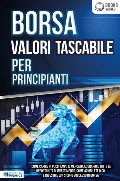 Cover BORSA VALORI TASCABILE PER PRINCIPIANTI: Come capire in poco tempo il mercato azionario e tutte le opportunità di investimento, come Azioni, ETF & Co. e investire con sicuro successo in Borsa (eBook, ePUB)