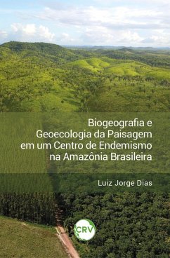 Cover Biogeografia e geoecologia da paisagem em um centro de endemismo na Amazônia brasileira (eBook, ePUB)