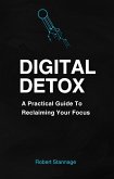 Digital Detox - A practical Guide To Reclaiming Your Focus (eBook, ePUB)