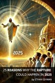 25 Reasons Why The Rapture Could Happen In 2025 (eBook, ePUB)