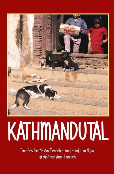 Kathmandutal - Eine Geschichte von Menschen und Hunden in Nepal