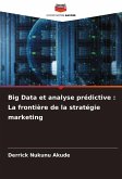 Big Data et analyse prédictive : La frontière de la stratégie marketing