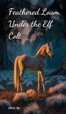 Feathered Loam Under the Elf Colt Feathered Loam Under the Elf Colt