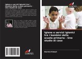 Igiene e servizi igienici tra i bambini della scuola primaria - Uno studio di caso Igiene e servizi igienici tra i bambini della scuola primaria - Uno studio di caso