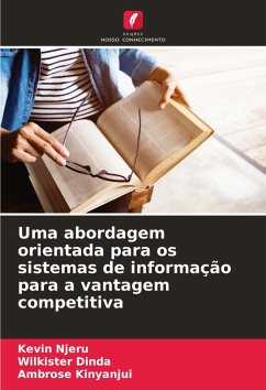 Uma abordagem orientada para os sistemas de informação para a vantagem competitiva - Njeru, Kevin;Dinda, Wilkister;Kinyanjui, Ambrose