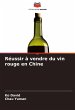 Réussir à vendre du vin rouge en Chine - Bild 1