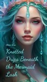Knotted Drips Beneath the Mermaid Lash Knotted Drips Beneath the Mermaid Lash