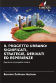 IL PROGETTO URBANO: SIGNIFICATI, STRATEGIE, DERIVATI ED ESPERIENZE IL PROGETTO URBANO: SIGNIFICATI, STRATEGIE, DERIVATI ED ESPERIENZE
