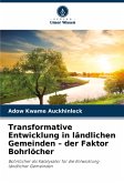 Transformative Entwicklung in ländlichen Gemeinden - der Faktor Bohrlöcher