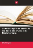 Autenticação da medição da dose absorvida em Radioterapia Autenticação da medição da dose absorvida em Radioterapia