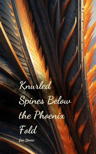 Knurled Spines Below the Phoenix Fold Knurled Spines Below the Phoenix Fold
