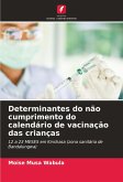 Determinantes do não cumprimento do calendário de vacinação das crianças Determinantes do não cumprimento do calendário de vacinação das crianças